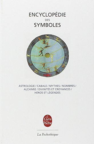 Encyclopédie des symboles : astrologie, cabale, mythes, nombres, alchimie, divinités et croyances, h