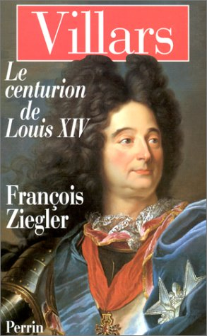 Villars, le centurion de Louis XIV