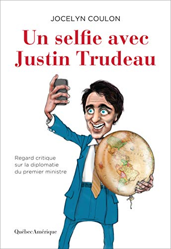 Un selfie avec Justin Trudeau : regard critique sur la diplomatie du premier ministre