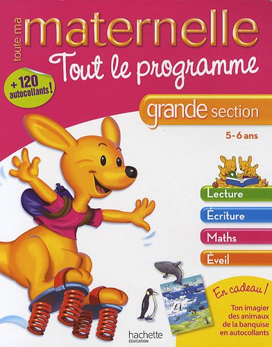 Toute ma maternelle, grande section, 5-6 ans : tout le programme : lecture, écriture, maths, éveil