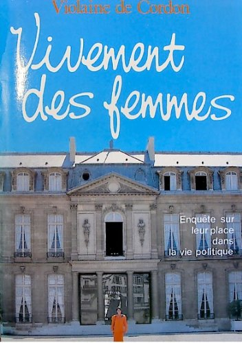 Vivement des femmes ! : enquête sur leur place dans la vie politique française