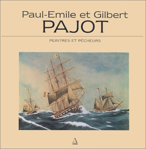 Paul-Emile et Gilbert Pajot : peintres et pêcheurs : exposition au Musée maritime de La Rochelle, du