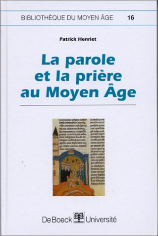 La parole et la prière au Moyen Age : le verbe efficace dans l'hagiographie monastique des XIe et XI