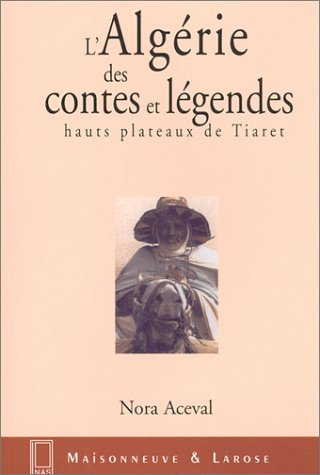 L'Algérie des contes et légendes (hauts plateaux de Tiaret)