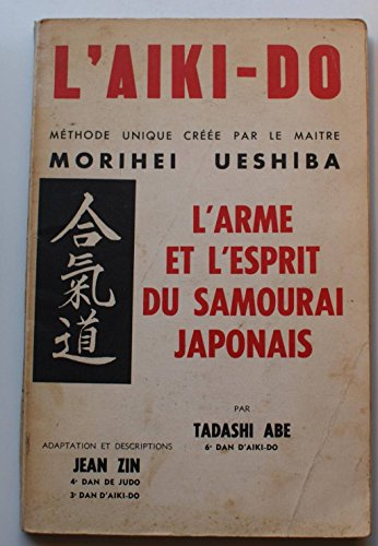 l'aiki-do - méthode unique crée par le maître morihei ueshiba - l'arme et l'esprit du samouraï japon