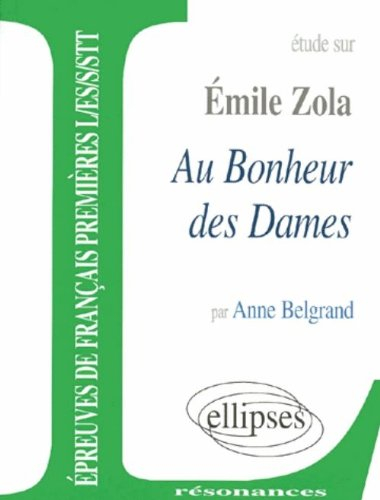 Etude sur Emile Zola, Au bonheur des dames : épreuves de français premières L, ES, S, STT
