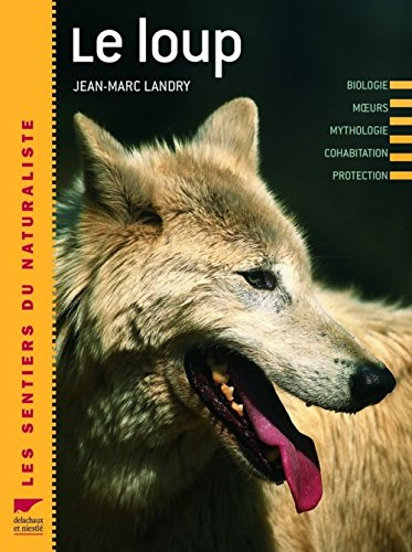 Le loup : biologie, moeurs, mythologie, cohabitation, protection