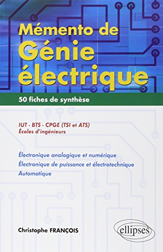 Mémento de génie électrique : 50 fiches de synthèse : IUT, BTS, CPGE (TSI et ATS), écoles d'ingénieu