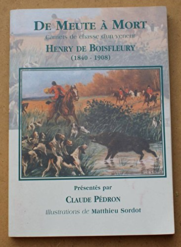 de meute à mort : carnets de chasse d'un veneur, henry de boisfleury, 1840-1908