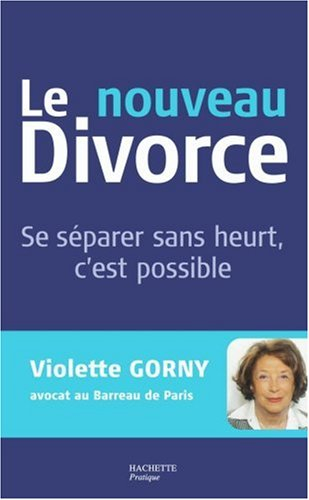 Le nouveau divorce : se séparer sans heurt, c'est possible