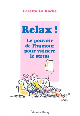 Relax ! : le pouvoir de l'humour pour vaincre le stress : utilisez le pouvoir de l'humour pour vainc