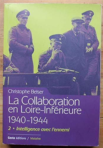 La collaboration en Loire-Inférieure 1940-1944. Vol. 2. Intelligence avec l'ennemi