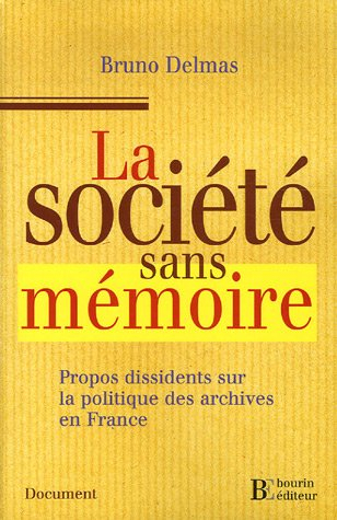 La société sans mémoire : propos dissidents sur la politique des archives en France