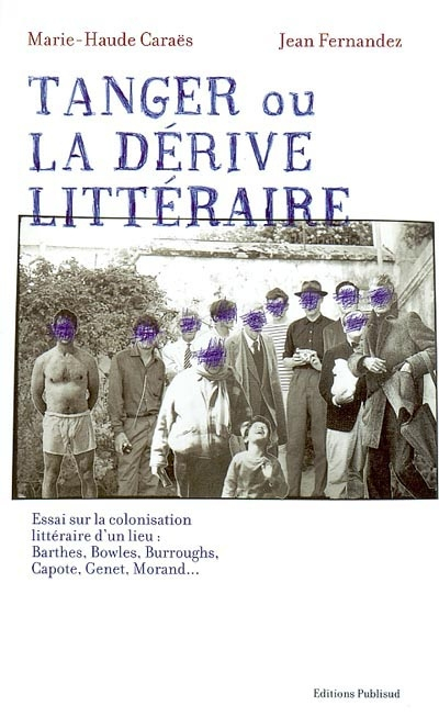 Tanger ou La dérive littéraire : essai sur la colonisation littéraire d'un lieu : Barthes, Bowles, B