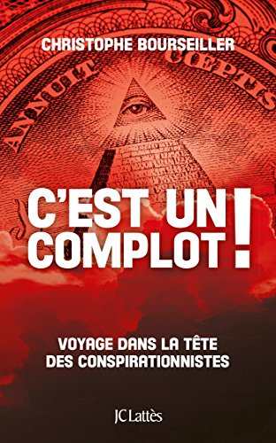 C'est un complot ! : voyage dans la tête des conspirationnistes