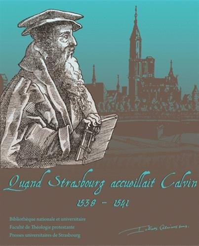 Quand Strasbourg accueillait Calvin, 1538-1541