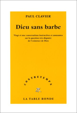 Dieu sans barbe : vingt et une conversations instructives et amusantes sur la question très disputée