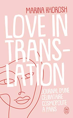 Love in translation : journal d'une célibataire cosmopolite à Paris