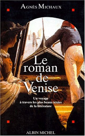 Le roman de Venise : voyage à Venise à travers les plus beaux textes de la littérature