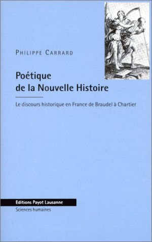 Poétique de la nouvelle histoire : le discours historique français de Braudel à Chartier