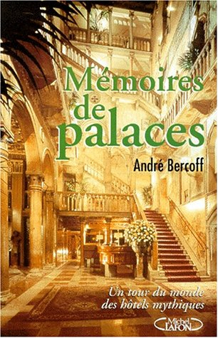 La mémoire des palaces : un tour du monde des hôtels mythiques