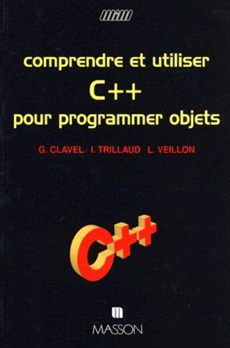Comprendre et utiliser c pour programmer objets de Clavel, Gilles ...