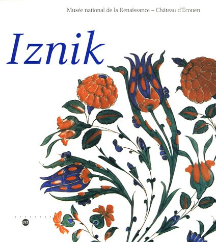 Iznik : l'aventure d'une collection : les céramiques ottomanes du Musée national de la Renaissance, 