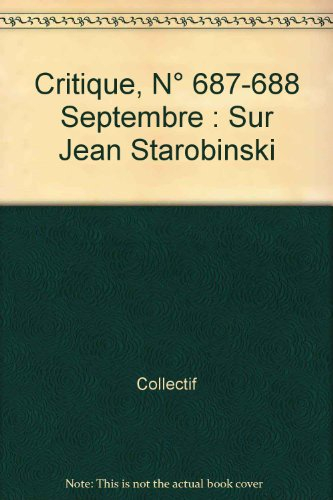 Critique, n° 687. Jean Starobinski