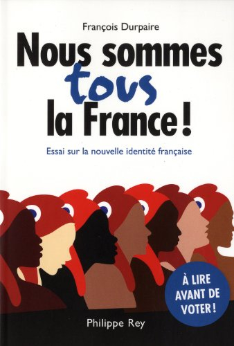 Nous sommes tous la France ! : essai sur la nouvelle identité française