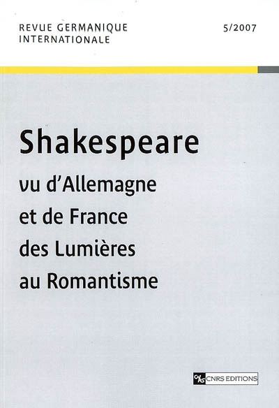 Revue germanique internationale, n° 5. Shakespeare vu d'Allemagne et de France des Lumières au roman