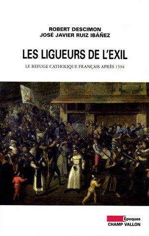 Les ligueurs de l'exil : le refuge catholique français après 1594