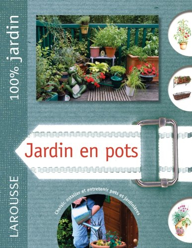 Jardin en pots : le guide indispensable pour cultiver et concevoir un jardin en pots, pour le perfec