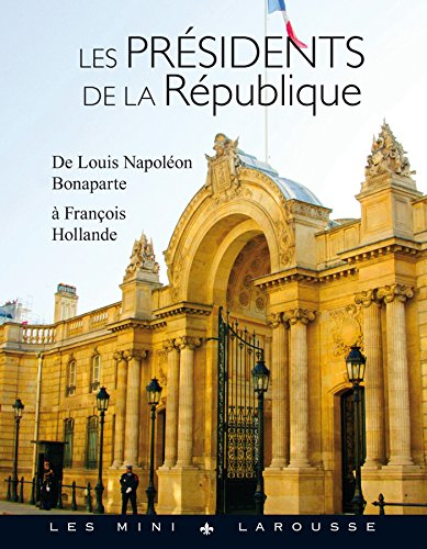 Les présidents de la République : de Louis-Napoléon Bonaparte à François Hollande