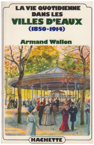 La Vie quotidienne dans les villes d'eau : 1850-1914