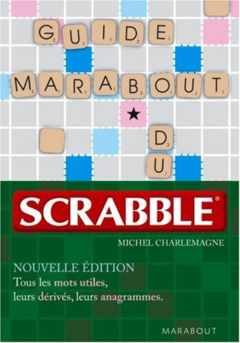 Guide Marabout du scrabble : tous les mots utiles, leurs dérivés, leurs anagrammes