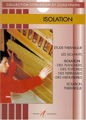 Isolation : étude thermique, les isolants, isolation des murs, isolation des planchers, isolation de