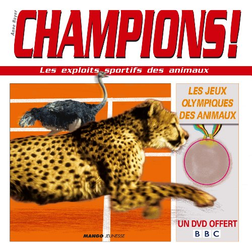 Champions ! : les exploits sportifs des animaux : les jeux Olympiques des animaux