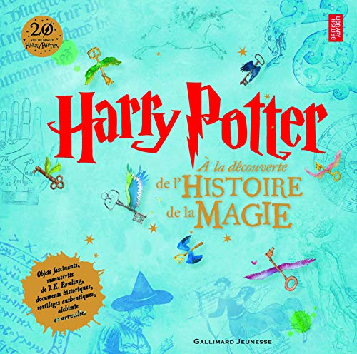 Harry Potter : à la découverte de l'histoire de la magie : objets fascinants, manuscrits de J. K. Ro