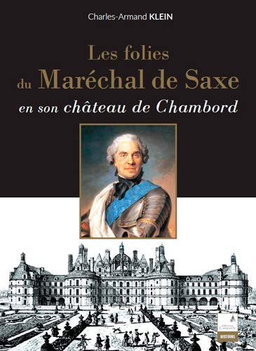 Les folies du maréchal de Saxe : en son château de Chambord