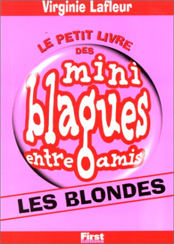 Le petit livre des mini-blagues entre amis. Vol. 5. Les blondes