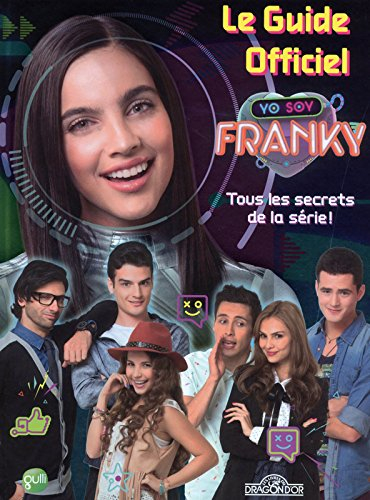 Yo soy Franky : le guide officiel : tous les secrets de la série !