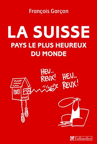 la suisse, pays le plus heureux du monde