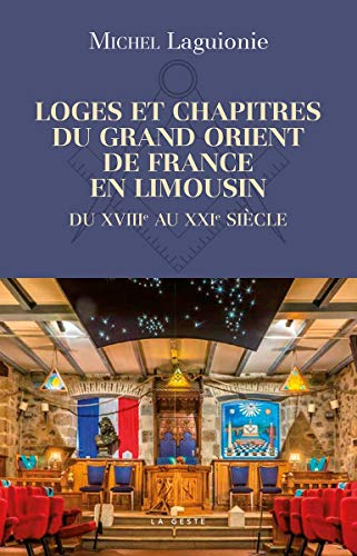 Loges et chapitres du Grand Orient de France en Limousin : du XVIIIe au XXIe siècle