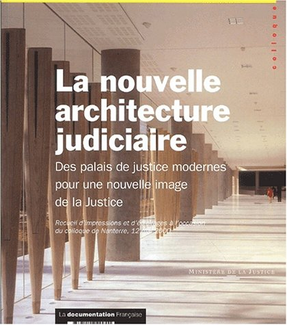 La nouvelle architecture judiciaire : des palais de justice modernes pour une nouvelle image de la j