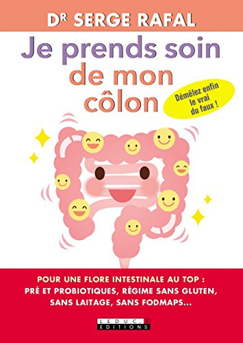 Je prends soin de mon côlon : pour une flore intestinale au top : pré et probiotiques, régimes sans 