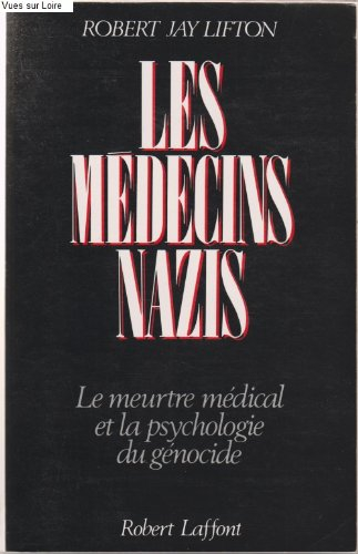 Les Médecins nazis : le meurtre médical et la psychologie du génocide