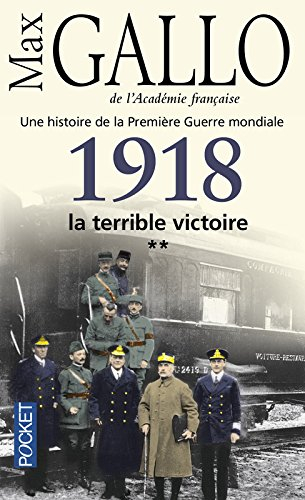 Une histoire de la Première Guerre mondiale. Vol. 2. 1918, la terrible victoire : récit