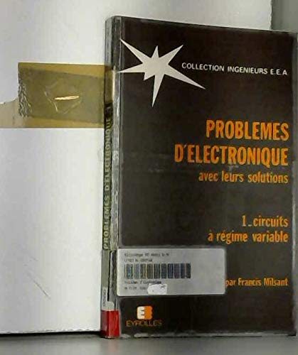 Problèmes d'électronique avec leurs solutions. Vol. 1. Introduction, circuits à régime variable