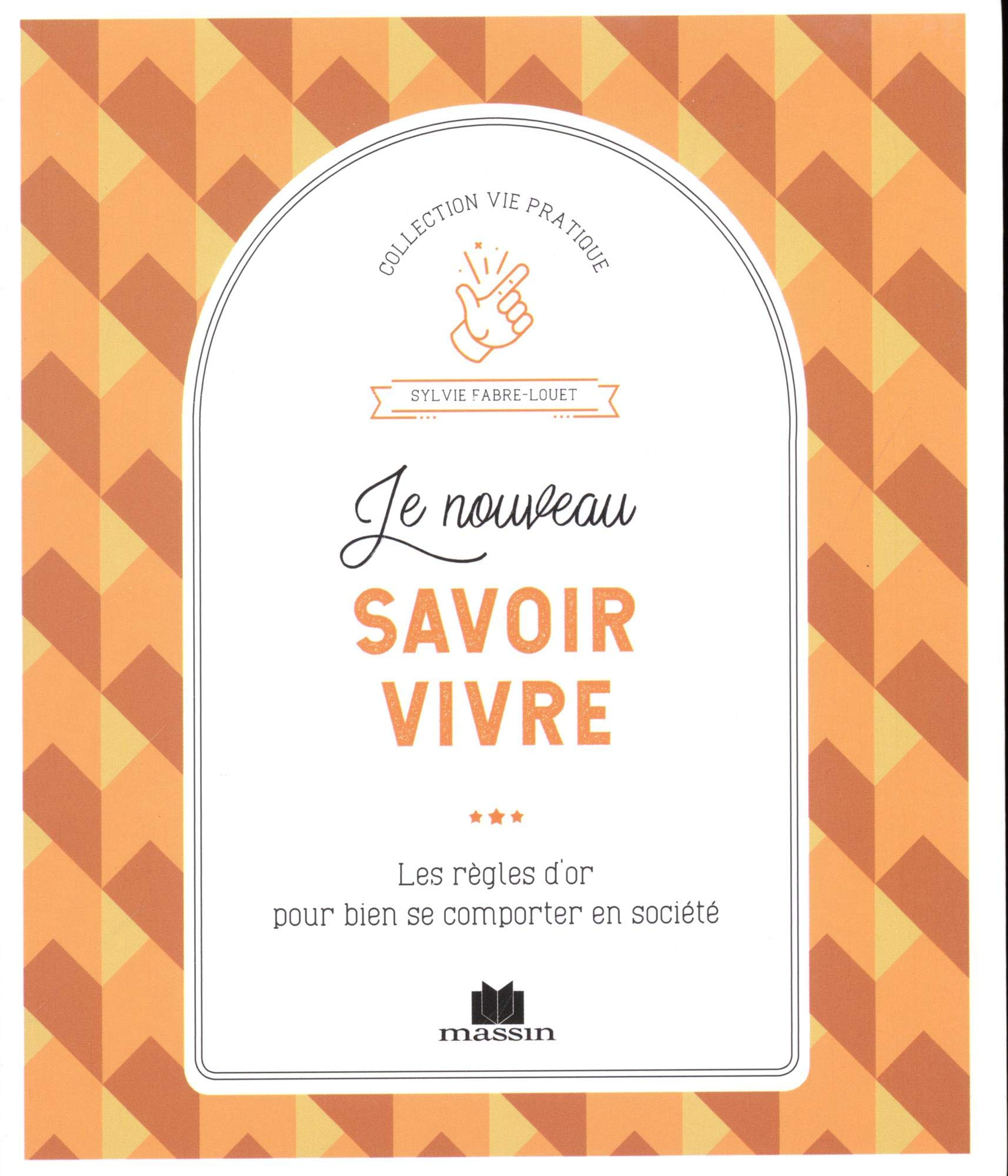 Le nouveau savoir vivre : les règles d'or pour bien se comporter en société