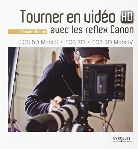 Tourner en vidéo HD avec les reflex Canon : EOS 5D Mark II, EOS 7D, EOS 1D Mark IV